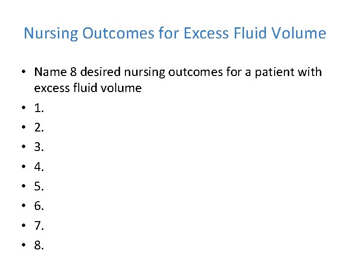 Nursing Outcomes for Excess Fluid Volume • Name 8 desired nursing outcomes for a