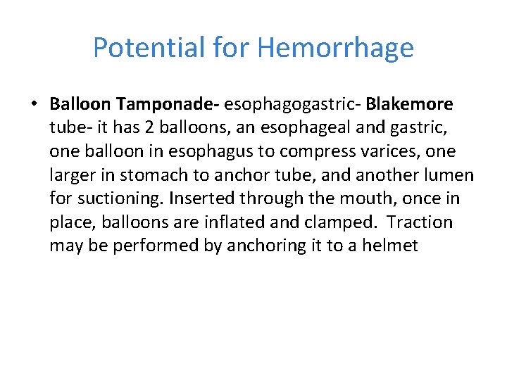 Potential for Hemorrhage • Balloon Tamponade- esophagogastric- Blakemore tube- it has 2 balloons, an