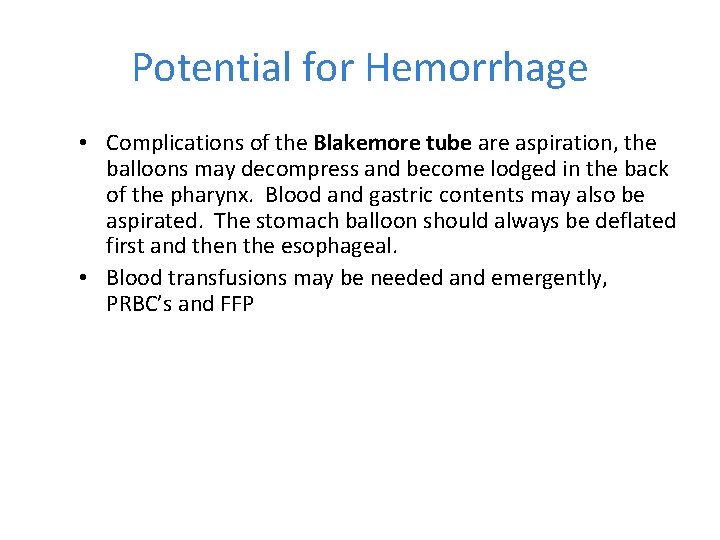 Potential for Hemorrhage • Complications of the Blakemore tube are aspiration, the balloons may