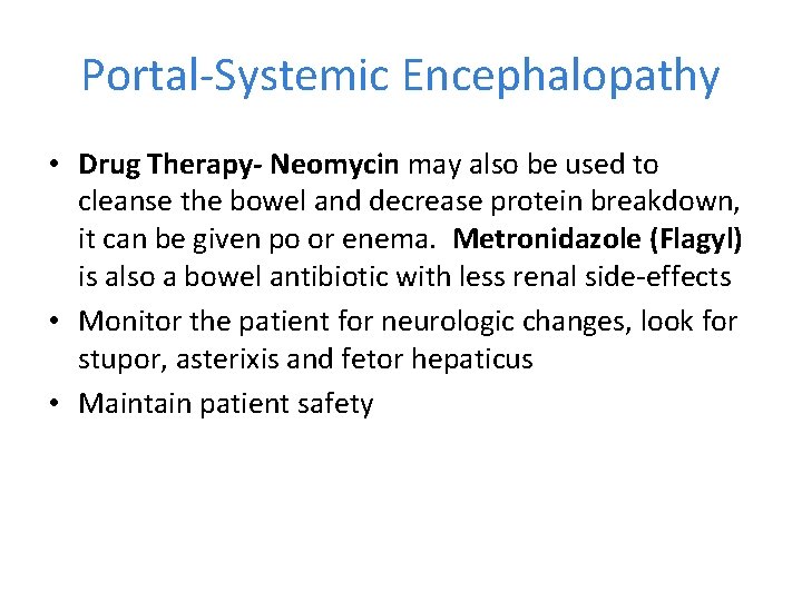 Portal-Systemic Encephalopathy • Drug Therapy- Neomycin may also be used to cleanse the bowel