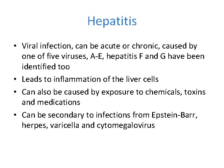 Hepatitis • Viral infection, can be acute or chronic, caused by one of five