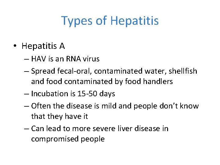 Types of Hepatitis • Hepatitis A – HAV is an RNA virus – Spread