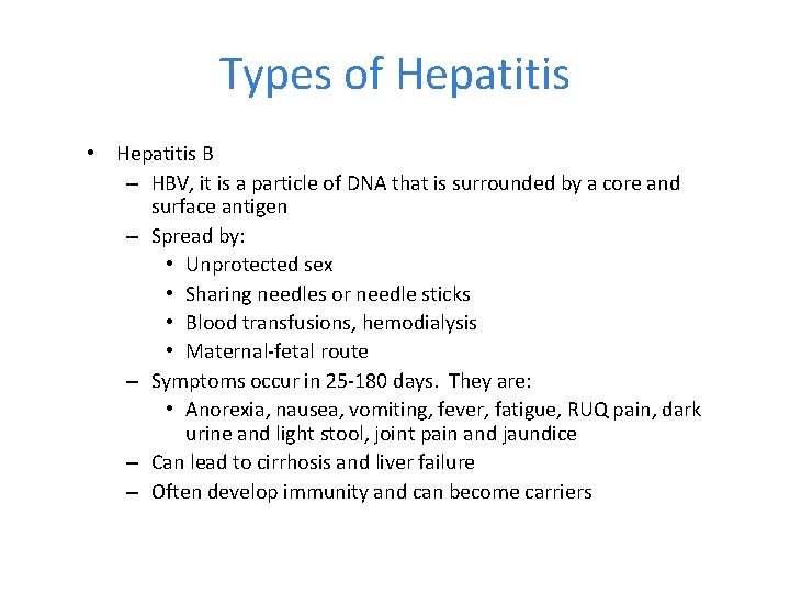 Types of Hepatitis • Hepatitis B – HBV, it is a particle of DNA