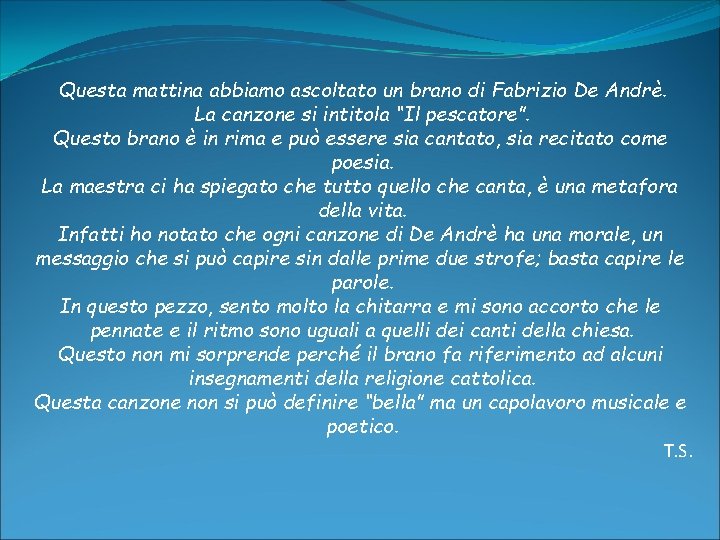 Questa mattina abbiamo ascoltato un brano di Fabrizio De Andrè. La canzone si intitola Questa mattina abbiamo ascoltato un brano di Fabrizio De Andrè. La canzone si intitola