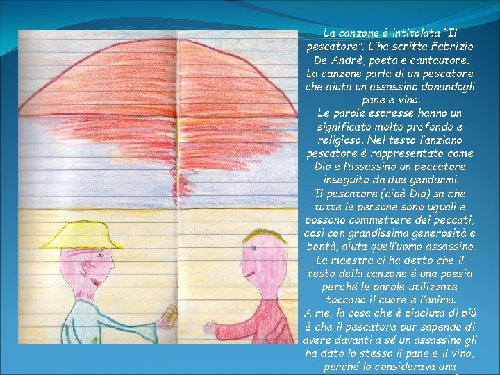 La canzone è intitolata “Il pescatore”. L’ha scritta Fabrizio De Andrè, poeta e cantautore. La canzone è intitolata “Il pescatore”. L’ha scritta Fabrizio De Andrè, poeta e cantautore.