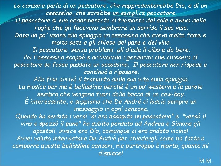 La canzone parla di un pescatore, che rappresenterebbe Dio, e di un assassino, che