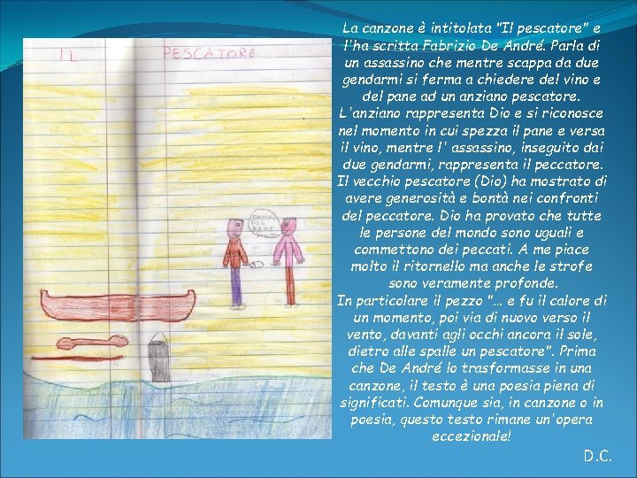 La canzone è intitolata "Il pescatore" e l'ha scritta Fabrizio De André. Parla di La canzone è intitolata "Il pescatore" e l'ha scritta Fabrizio De André. Parla di