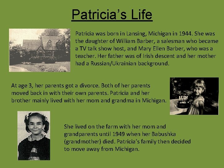 Patricia’s Life Patricia was born in Lansing, Michigan in 1944. She was the daughter