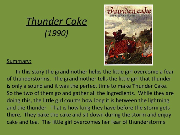 Thunder Cake (1990) Summary: In this story the grandmother helps the little girl overcome