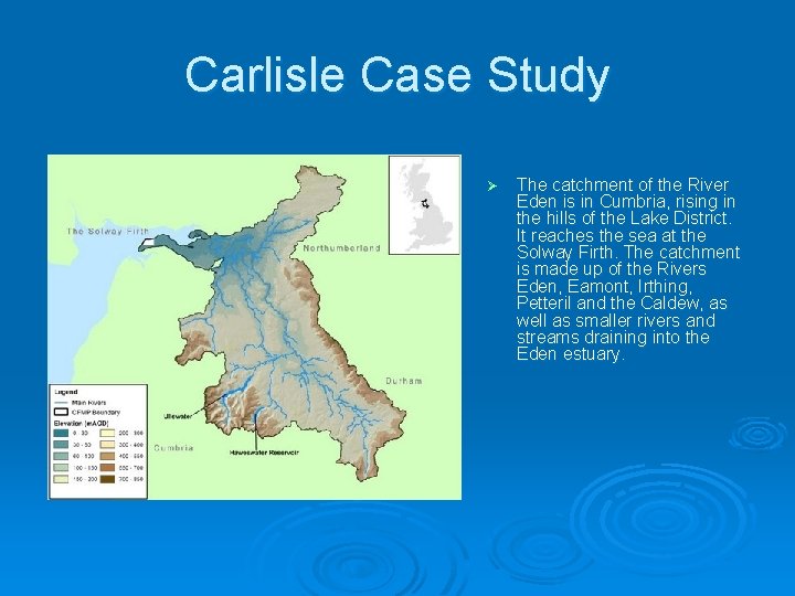 Carlisle Case Study Ø The catchment of the River Eden is in Cumbria, rising