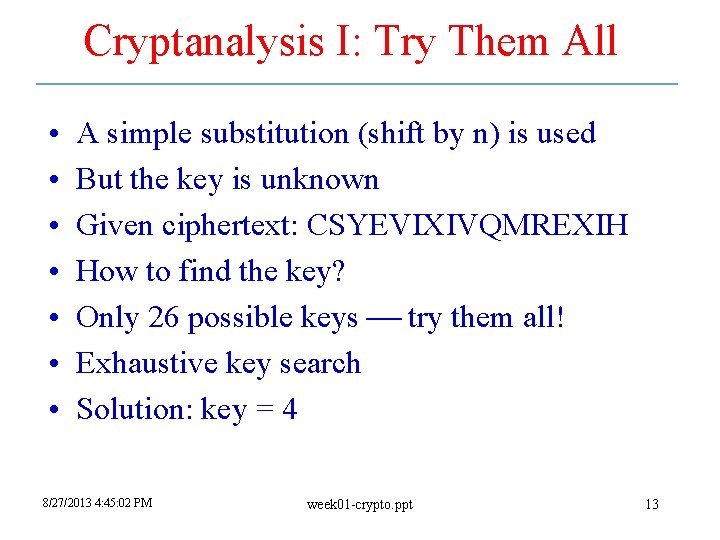 Cryptanalysis I: Try Them All • • A simple substitution (shift by n) is