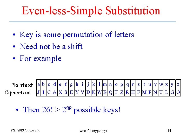 Even-less-Simple Substitution • Key is some permutation of letters • Need not be a Even-less-Simple Substitution • Key is some permutation of letters • Need not be a