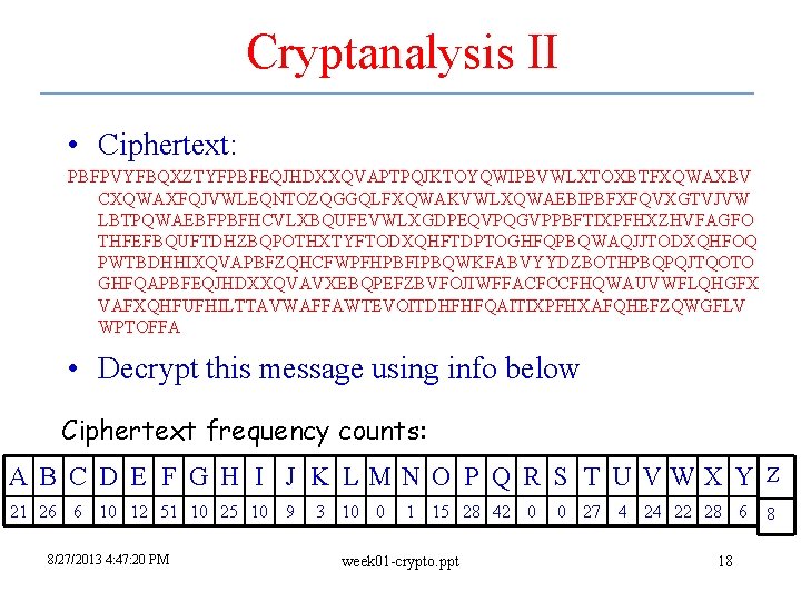 Cryptanalysis II • Ciphertext: PBFPVYFBQXZTYFPBFEQJHDXXQVAPTPQJKTOYQWIPBVWLXTOXBTFXQWAXBV CXQWAXFQJVWLEQNTOZQGGQLFXQWAKVWLXQWAEBIPBFXFQVXGTVJVW LBTPQWAEBFPBFHCVLXBQUFEVWLXGDPEQVPQGVPPBFTIXPFHXZHVFAGFO THFEFBQUFTDHZBQPOTHXTYFTODXQHFTDPTOGHFQPBQWAQJJTODXQHFOQ PWTBDHHIXQVAPBFZQHCFWPFHPBFIPBQWKFABVYYDZBOTHPBQPQJTQOTO GHFQAPBFEQJHDXXQVAVXEBQPEFZBVFOJIWFFACFCCFHQWAUVWFLQHGFX VAFXQHFUFHILTTAVWAFFAWTEVOITDHFHFQAITIXPFHXAFQHEFZQWGFLV WPTOFFA • Decrypt Cryptanalysis II • Ciphertext: PBFPVYFBQXZTYFPBFEQJHDXXQVAPTPQJKTOYQWIPBVWLXTOXBTFXQWAXBV CXQWAXFQJVWLEQNTOZQGGQLFXQWAKVWLXQWAEBIPBFXFQVXGTVJVW LBTPQWAEBFPBFHCVLXBQUFEVWLXGDPEQVPQGVPPBFTIXPFHXZHVFAGFO THFEFBQUFTDHZBQPOTHXTYFTODXQHFTDPTOGHFQPBQWAQJJTODXQHFOQ PWTBDHHIXQVAPBFZQHCFWPFHPBFIPBQWKFABVYYDZBOTHPBQPQJTQOTO GHFQAPBFEQJHDXXQVAVXEBQPEFZBVFOJIWFFACFCCFHQWAUVWFLQHGFX VAFXQHFUFHILTTAVWAFFAWTEVOITDHFHFQAITIXPFHXAFQHEFZQWGFLV WPTOFFA • Decrypt