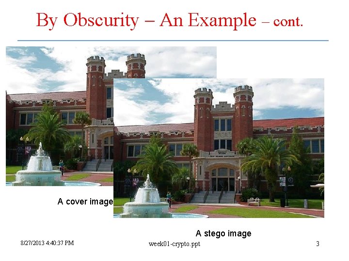 By Obscurity – An Example – cont. A cover image (no message) A stego