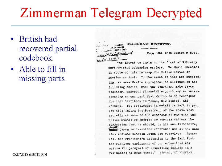 Zimmerman Telegram Decrypted • British had recovered partial codebook • Able to fill in Zimmerman Telegram Decrypted • British had recovered partial codebook • Able to fill in