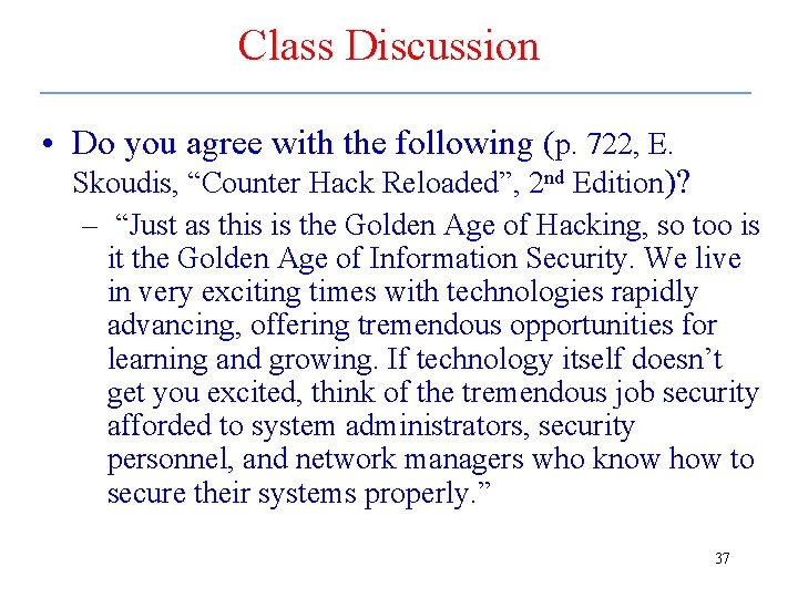 Class Discussion • Do you agree with the following (p. 722, E. Skoudis, “Counter