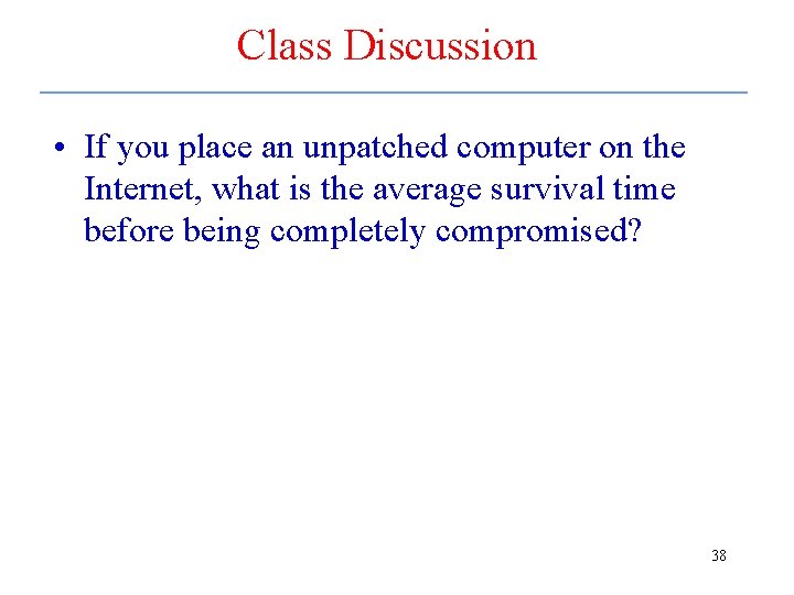 Class Discussion • If you place an unpatched computer on the Internet, what is Class Discussion • If you place an unpatched computer on the Internet, what is