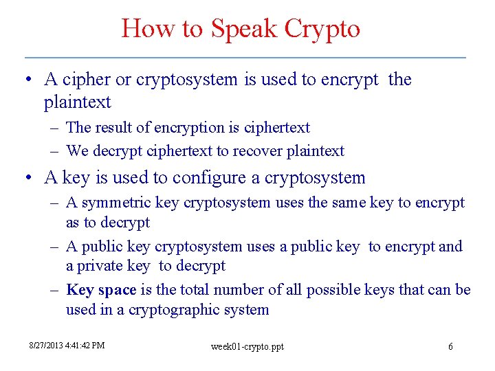 How to Speak Crypto • A cipher or cryptosystem is used to encrypt the