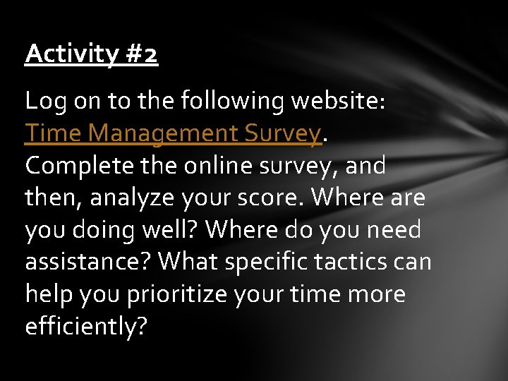 Activity #2 Log on to the following website: Time Management Survey. Complete the online