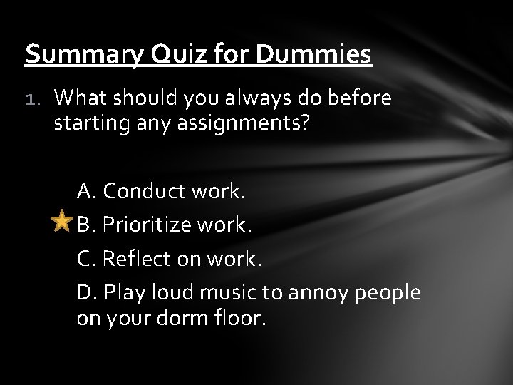 Summary Quiz for Dummies 1. What should you always do before starting any assignments?