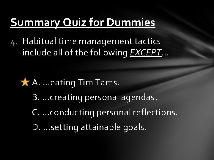 Summary Quiz for Dummies 4. Habitual time management tactics include all of the following