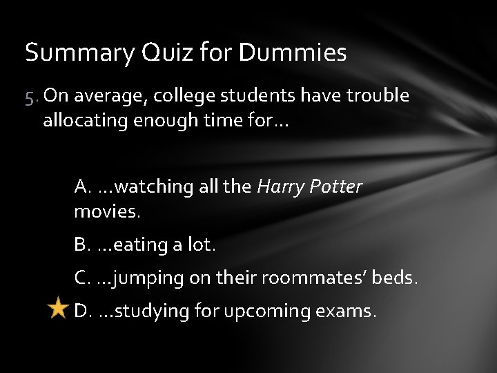 Summary Quiz for Dummies 5. On average, college students have trouble allocating enough time