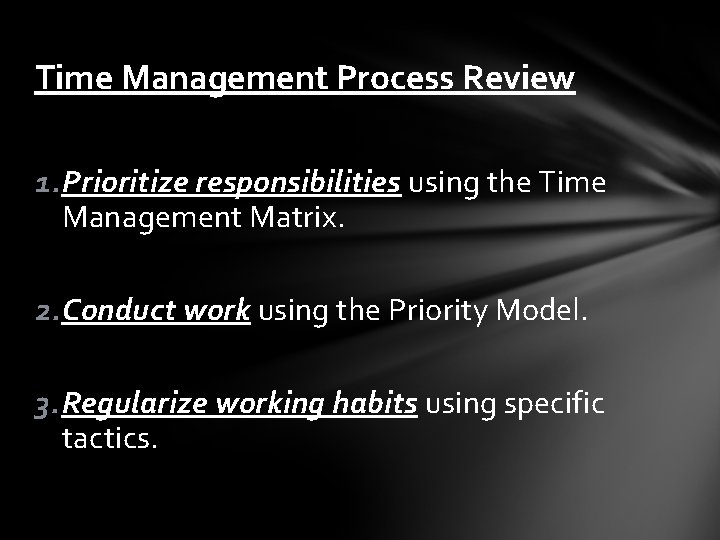 Time Management Process Review 1. Prioritize responsibilities using the Time Management Matrix. 2. Conduct