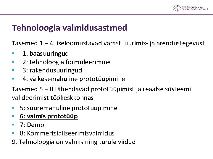 Tehnoloogia valmidusastmed Tasemed 1 – 4 iseloomustavad varast uurimis- ja arendustegevust • 1: baasuuringud