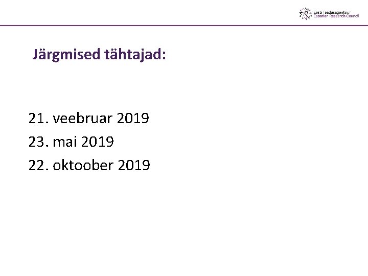 Järgmised tähtajad: 21. veebruar 2019 23. mai 2019 22. oktoober 2019 