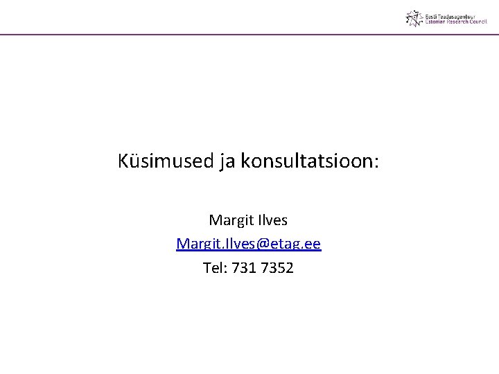 Küsimused ja konsultatsioon: Margit Ilves Margit. Ilves@etag. ee Tel: 731 7352 