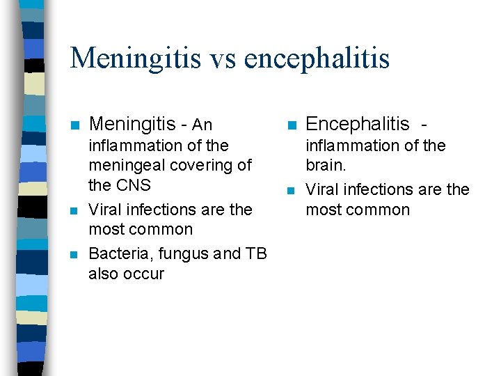 Meningitis vs encephalitis n Meningitis - An n inflammation of the meningeal covering of
