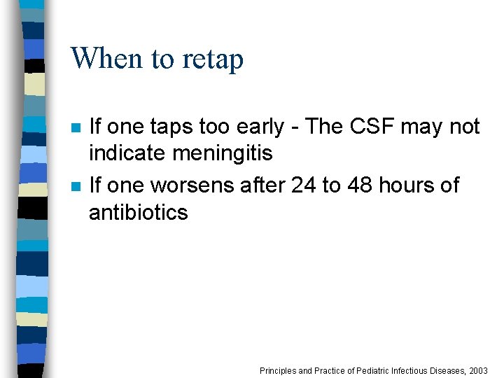 When to retap n n If one taps too early - The CSF may