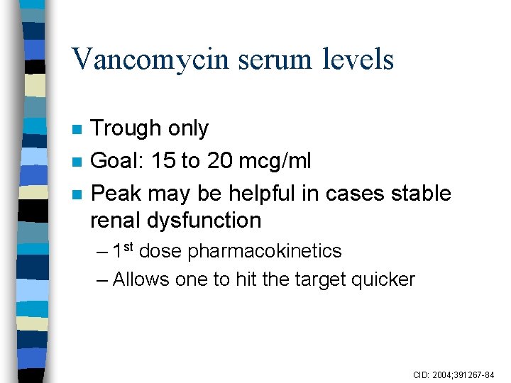 Vancomycin serum levels n n n Trough only Goal: 15 to 20 mcg/ml Peak
