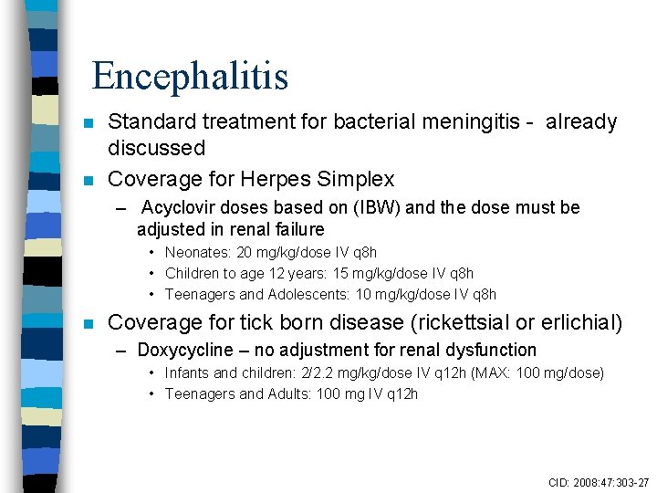 Encephalitis n n Standard treatment for bacterial meningitis - already discussed Coverage for Herpes