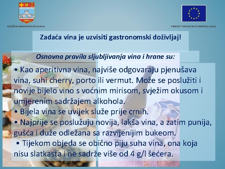 OSJEČKO-BARANJSKA ŽUPANIJA PROJEKT FINANCIRA EUROPSKA UNIJA Zadaća vina je uzvisiti gastronomski doživljaj! Osnovna pravila
