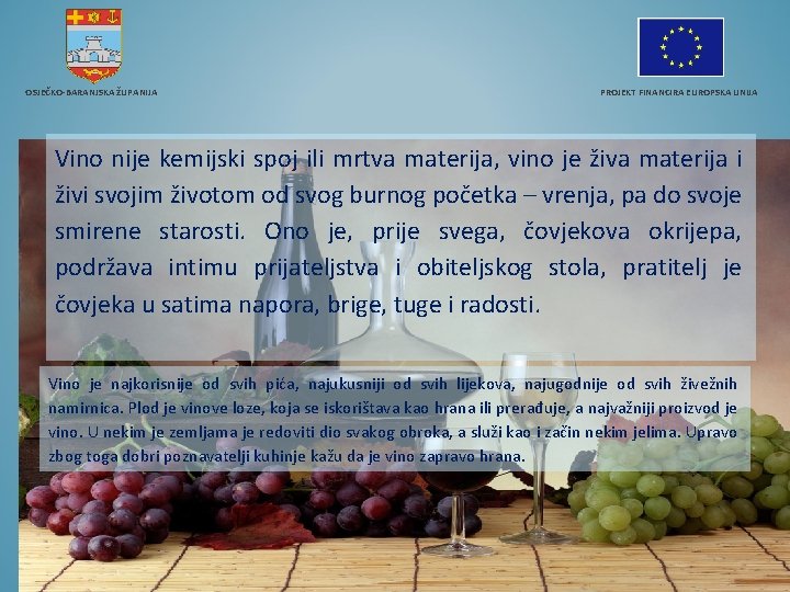 OSJEČKO-BARANJSKA ŽUPANIJA PROJEKT FINANCIRA EUROPSKA UNIJA Vino nije kemijski spoj ili mrtva materija, vino