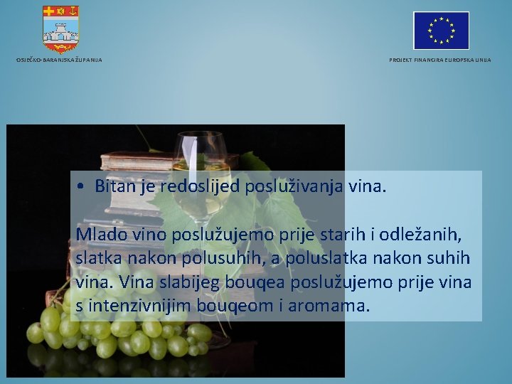 OSJEČKO-BARANJSKA ŽUPANIJA PROJEKT FINANCIRA EUROPSKA UNIJA • Bitan je redoslijed posluživanja vina. Mlado vino