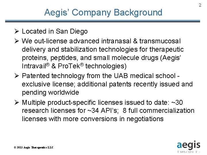 Aegis’ Company Background Ø Located in San Diego Ø We out-license advanced intranasal &