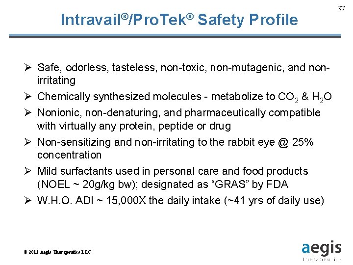 Intravail®/Pro. Tek® Safety Profile Ø Safe, odorless, tasteless, non-toxic, non-mutagenic, and nonirritating Ø Chemically