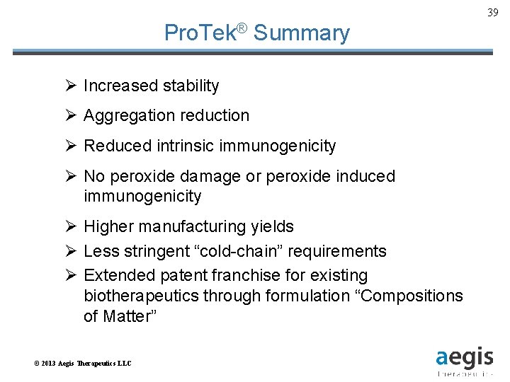 39 Pro. Tek® Summary Ø Increased stability Ø Aggregation reduction Ø Reduced intrinsic immunogenicity