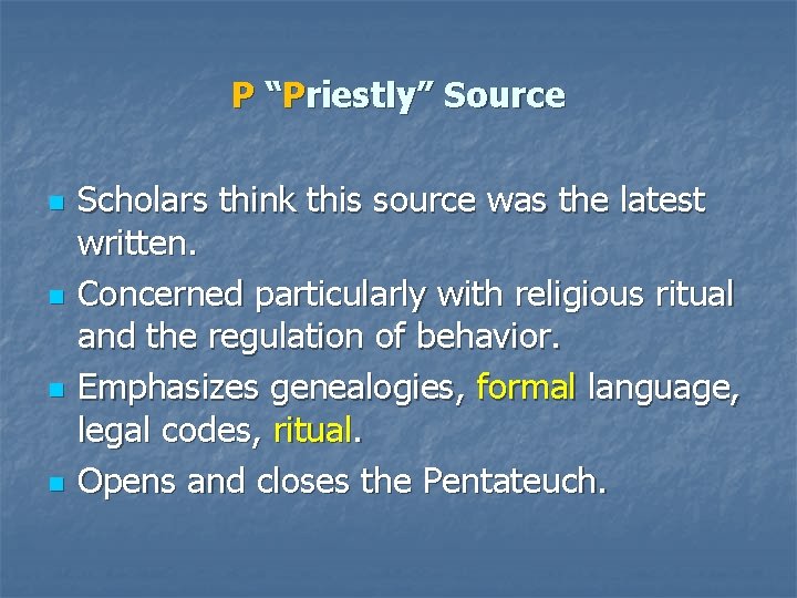 P “Priestly” Source n n Scholars think this source was the latest written. Concerned