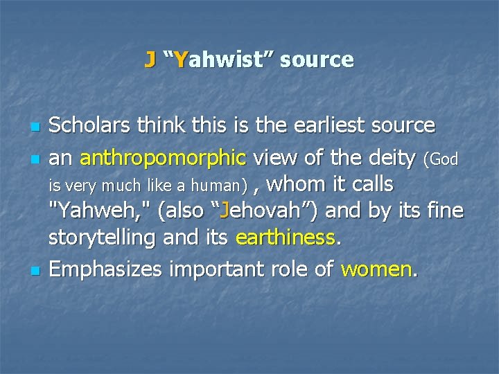 J “Yahwist” source n n n Scholars think this is the earliest source an