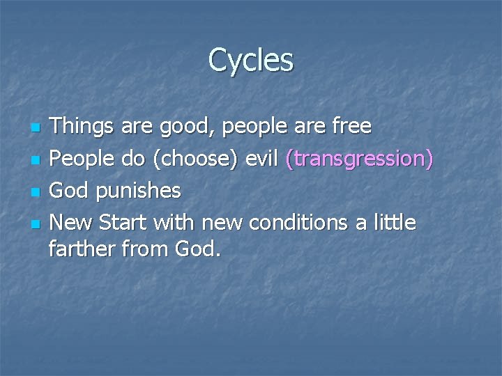 Cycles n n Things are good, people are free People do (choose) evil (transgression)