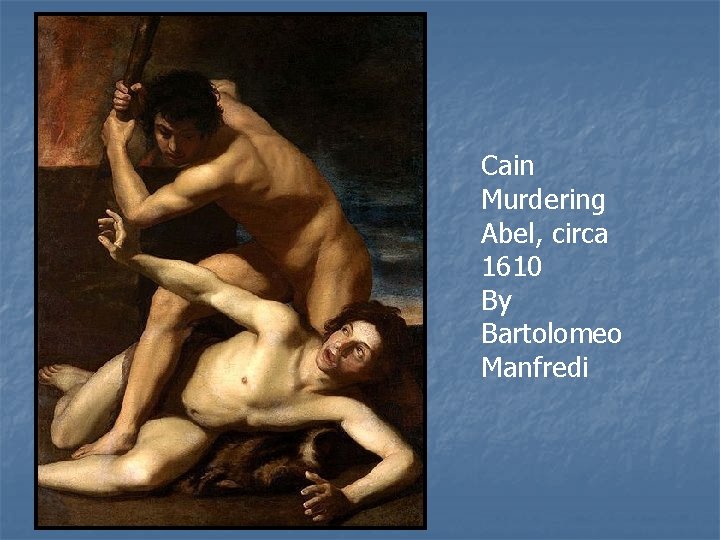 Cain Murdering Abel, circa 1610 By Bartolomeo Manfredi 