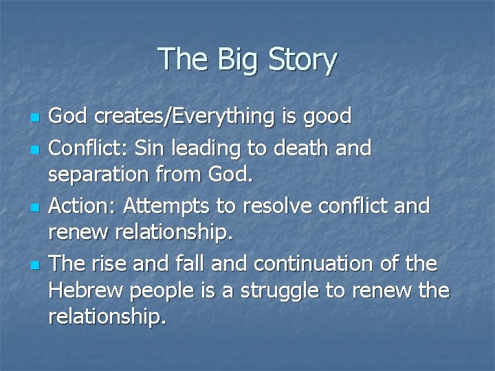 The Big Story n n God creates/Everything is good Conflict: Sin leading to death