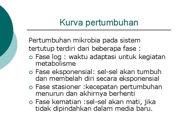 Kurva pertumbuhan Pertumbuhan mikrobia pada sistem tertutup terdiri dari beberapa fase : ¡ Fase