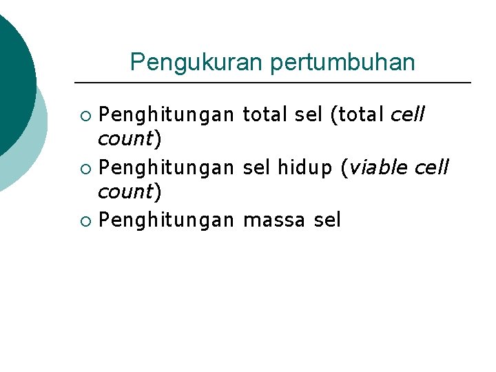 Pengukuran pertumbuhan Penghitungan total sel (total cell count) ¡ Penghitungan sel hidup (viable cell