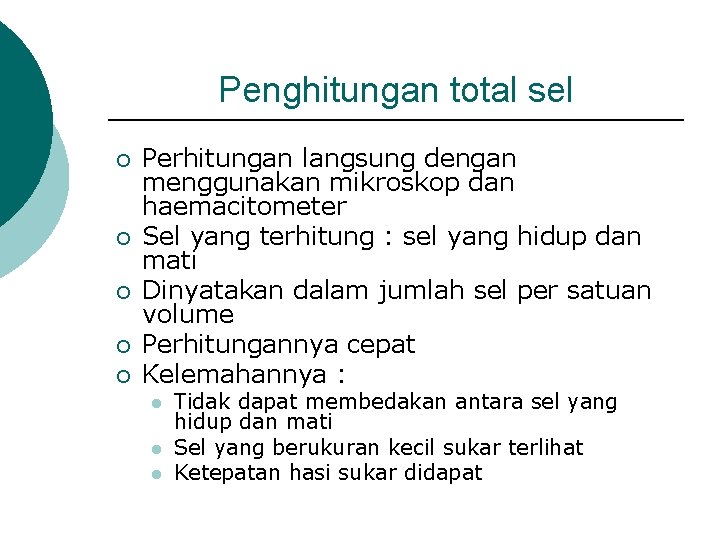 Penghitungan total sel ¡ ¡ ¡ Perhitungan langsung dengan menggunakan mikroskop dan haemacitometer Sel