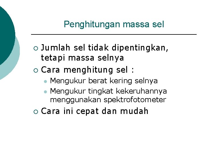 Penghitungan massa sel Jumlah sel tidak dipentingkan, tetapi massa selnya ¡ Cara menghitung sel