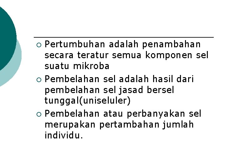 Pertumbuhan adalah penambahan secara teratur semua komponen sel suatu mikroba ¡ Pembelahan sel adalah